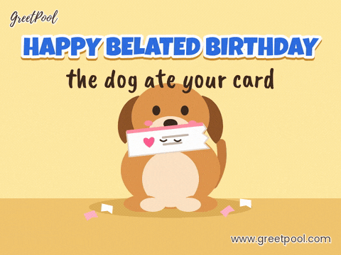 Belated Birthday Dog Ate Card Happy belated birthday, the dog ate your card, a wagging puppy holding a chewed-up pink card