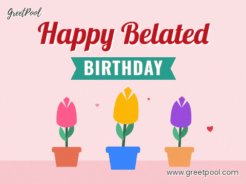 Happy Belated Birthday Flowers Tulips Happy belated birthday ribbon lettering above three potted tulips swaying with small hearts