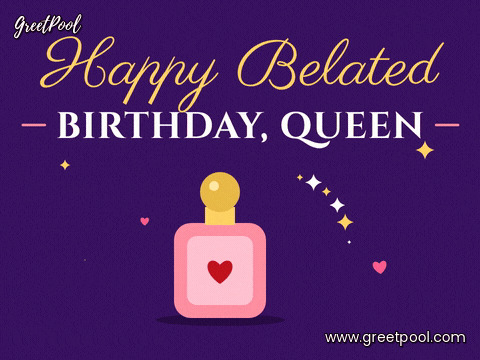Happy Belated Birthday Queen Perfume Happy belated birthday queen lettering in gold over a pink perfume bottle with sparkles and hearts