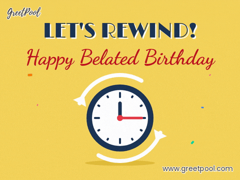 Let's rewind happy belated birthday clock with hands spinning backwards inside rewind arrows