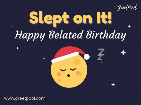 Slept on it happy belated birthday sleepy moon in a red nightcap snoring under twinkling stars