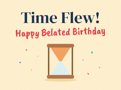 Time flew happy belated birthday hourglass running out of sand and flipping over with confetti
