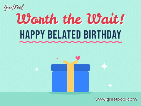 Worth The Wait Belated Birthday Gift Worth the wait happy belated birthday blue gift box with its lid popping and hearts rising out