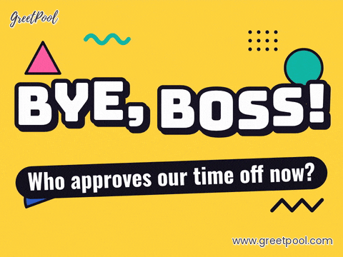 Bye, boss with Who approves our time off now on a yellow Memphis pattern of bouncing shapes