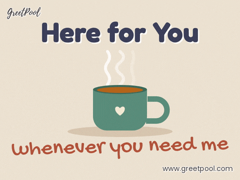 Here for you whenever you need me sympathy message with a steaming green mug of tea