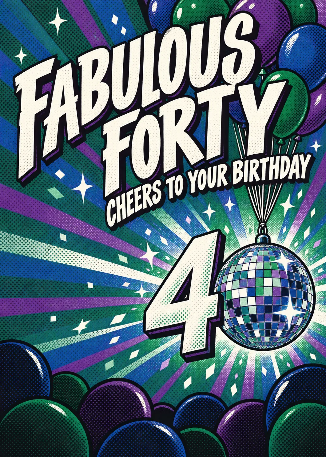 Fabulous Forty birthday in bold comic lettering with a disco ball as the zero, purple green blue balloons and rays