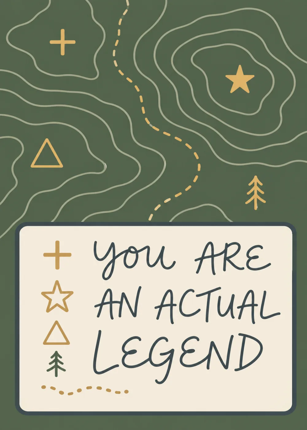 Gold trail markers and a cream note reading You Are An Actual Legend on a green topo map Gold trail markers and a cream note reading You Are An Actual Legend on a green topo map