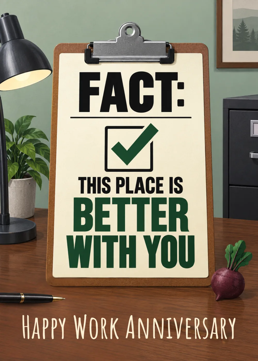 Office desk scene with clipboard reading 'FACT: This place is better with you'