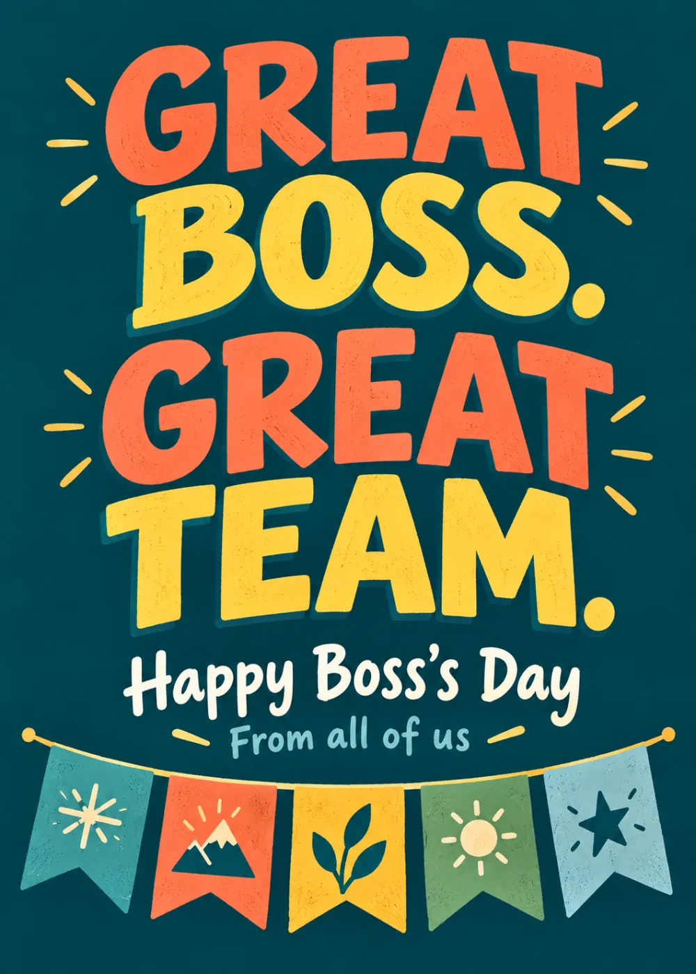 Teal Boss's Day card with bold coral text Great Boss Great Team and a colorful pennant banner Teal Boss's Day card with bold coral text Great Boss Great Team and a colorful pennant banner
