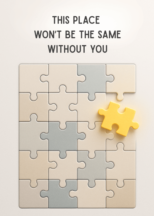 Jigsaw puzzle in neutral beige and grey tones with one bright yellow piece removed and placed beside the gap, text reading This Place Won''t Be The Same Without You in bold dark uppercase