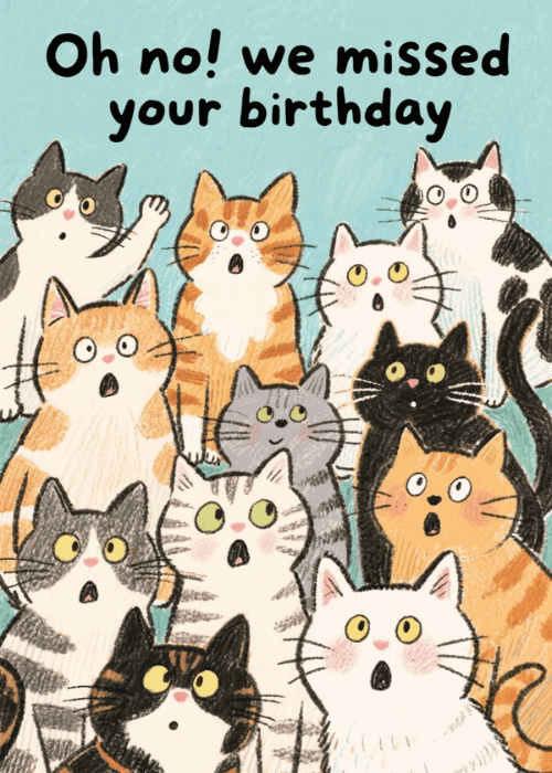 Crowd of illustrated cats in various colors and patterns looking upward with wide eyes beneath the text Oh no we missed your birthday on a light beige background