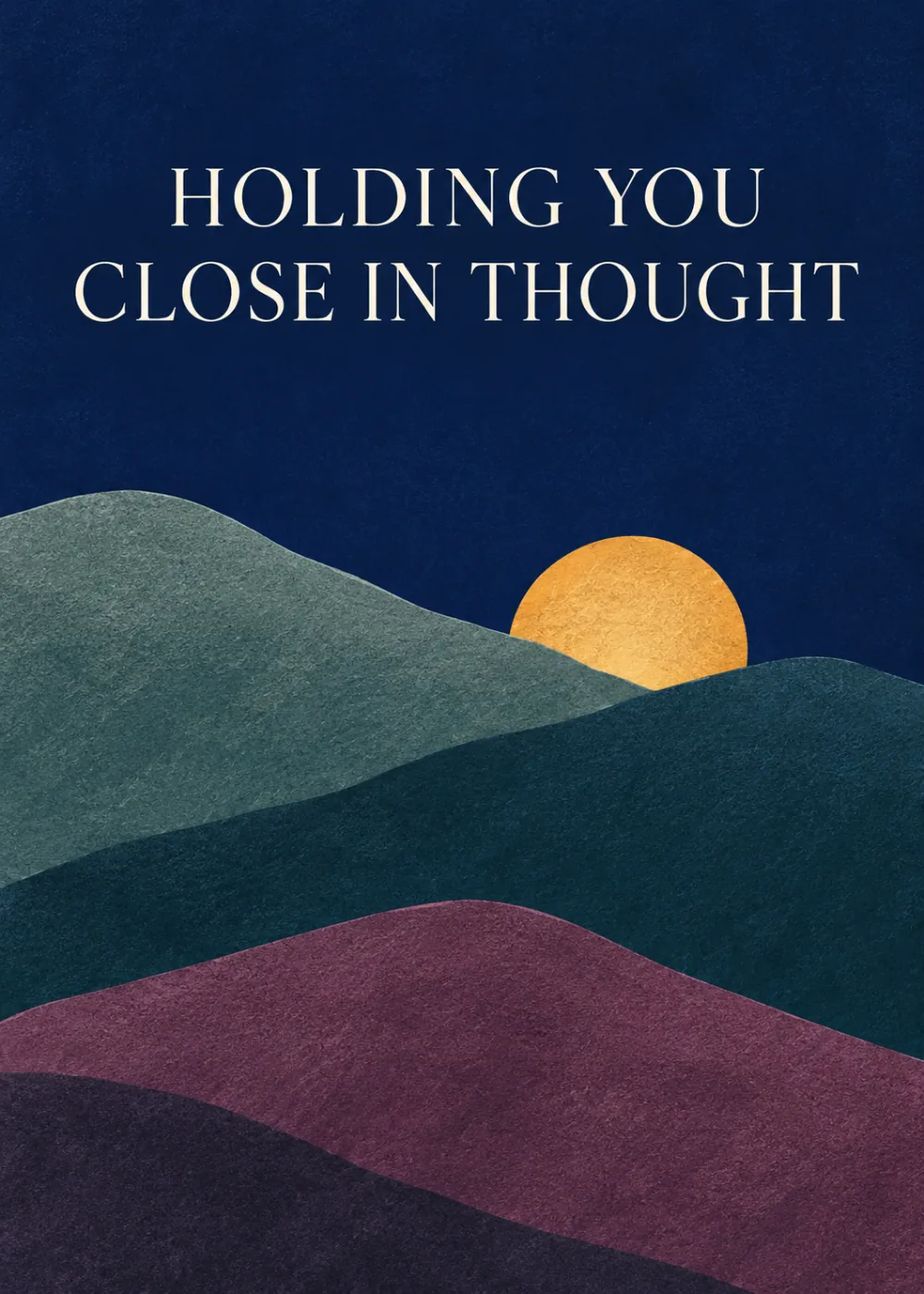 Midnight blue card with layered teal and plum hills and a pale sun, text Holding you close in thought