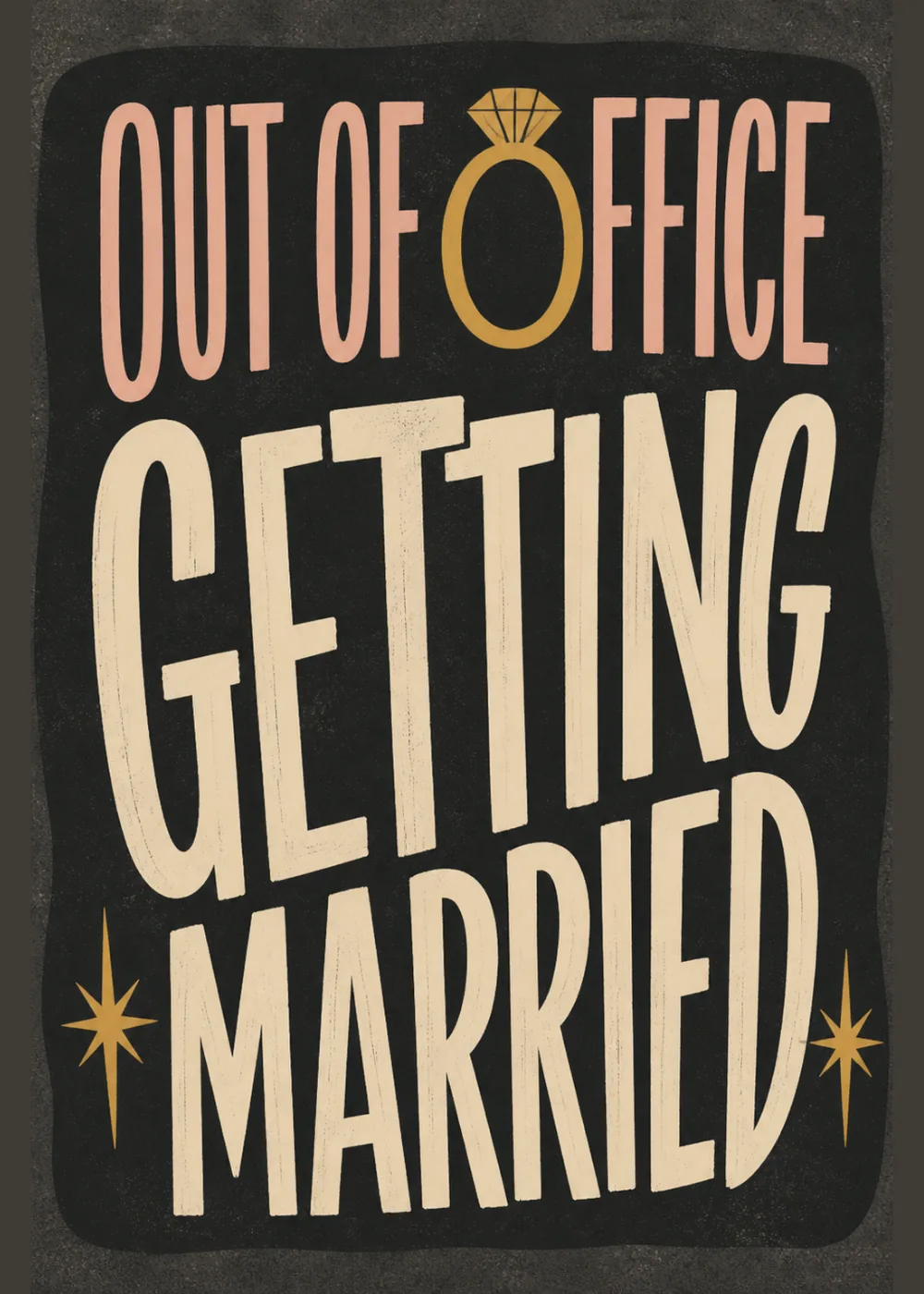 Out of Office Getting Married text in pink and cream on black, with a gold diamond ring icon Out of Office Getting Married text in pink and cream on black, with a gold diamond ring icon