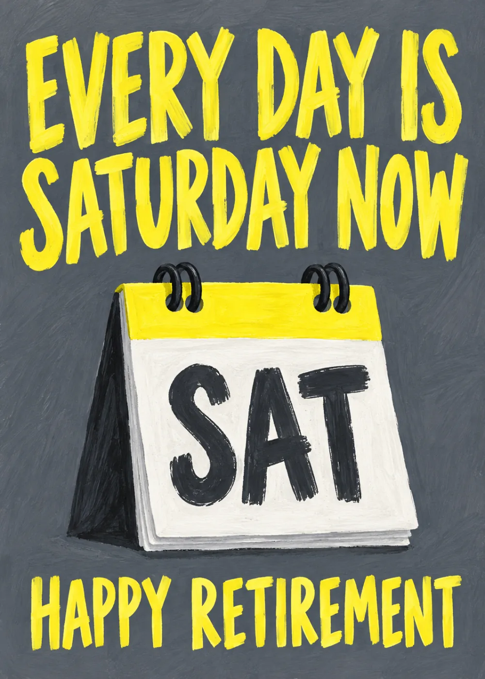 Desk calendar showing SAT in yellow and charcoal with Every Day Is Saturday Now Happy Retirement