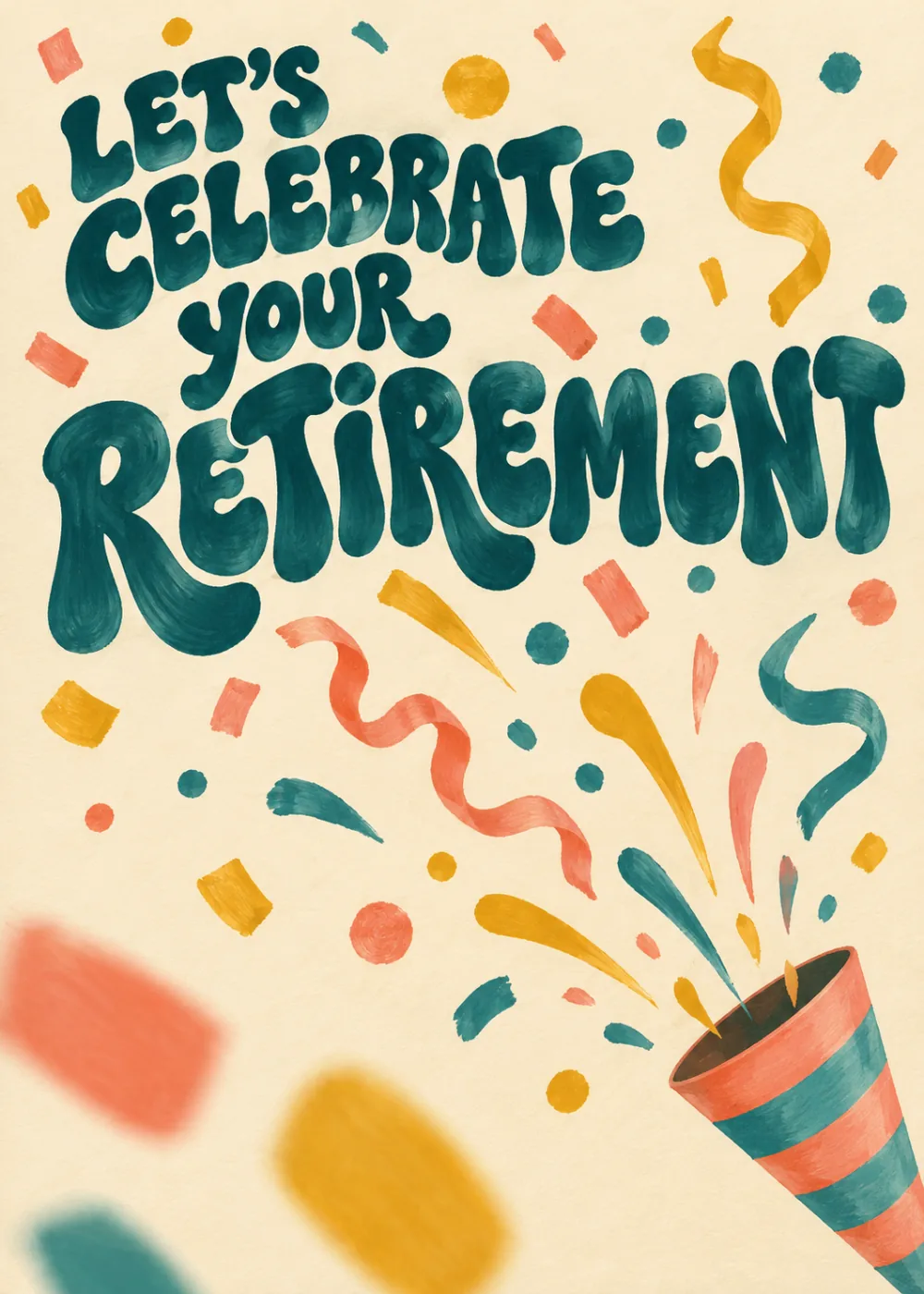 Teal Let's Celebrate Your Retirement lettering with confetti, streamers and a striped party popper on cream Teal Let's Celebrate Your Retirement lettering with confetti, streamers and a striped party popper on cream