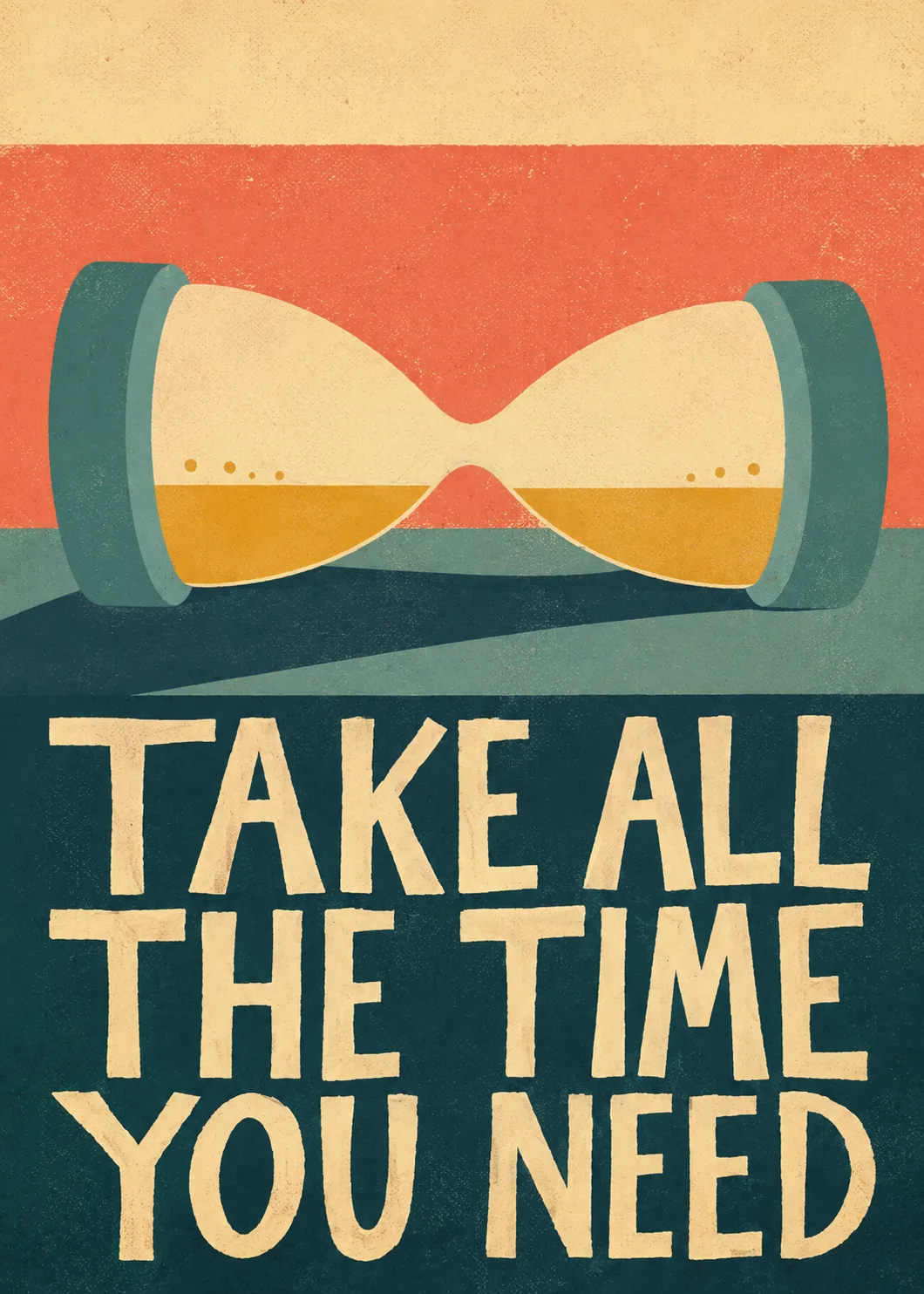 Retro hourglass with sand settling beside Take All the Time You Need Retro hourglass with sand settling beside Take All the Time You Need