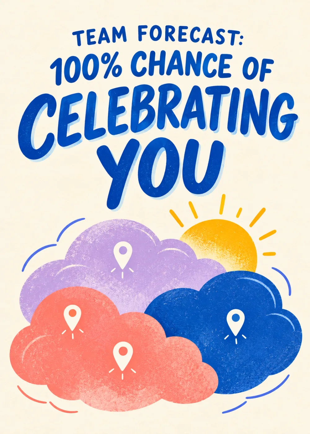 Cream card with purple, coral and blue clouds with map pins, text Team forecast 100% chance of celebrating you Cream card with purple, coral and blue clouds with map pins, text Team forecast 100% chance of celebrating you