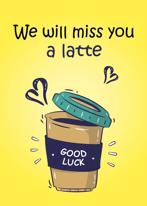 Yellow farewell card with illustrated coffee cup sleeve reading Good Luck and text saying We will miss you a latte, with small hearts and energy marks