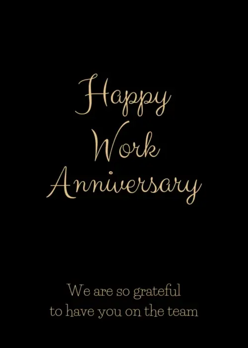 Elegant animated work anniversary card with a solid black background and Happy Work Anniversary in gold cursive script above We are so grateful to have you on the team in white text